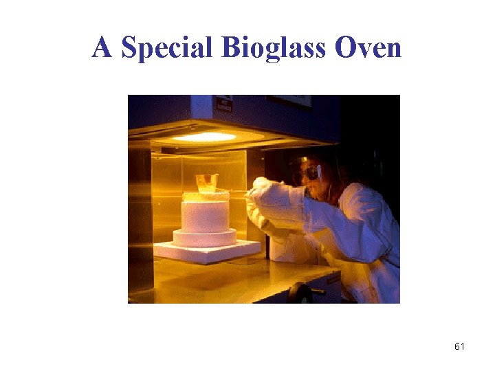 A Special Bioglass Oven 61 