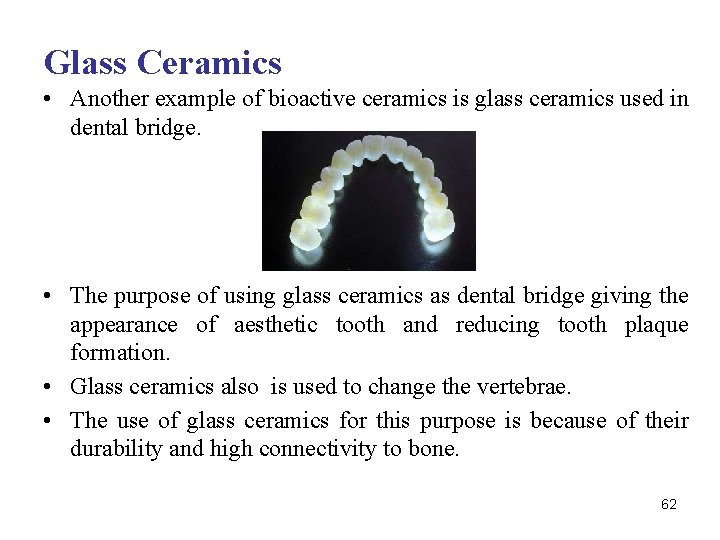 Glass Ceramics • Another example of bioactive ceramics is glass ceramics used in dental