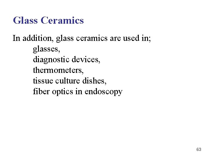 Glass Ceramics In addition, glass ceramics are used in; glasses, diagnostic devices, thermometers, tissue