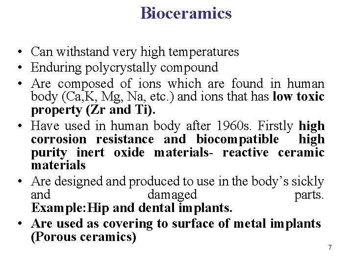 Bioceramics • Can withstand very high temperatures • Enduring polycrystally compound • Are composed