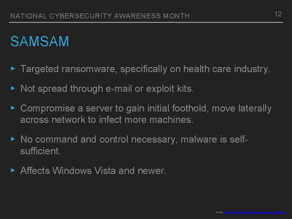 12 NATIONAL CYBERSECURITY AWARENESS MONTH SAMSAM ▸ Targeted ransomware, specifically on health care industry.