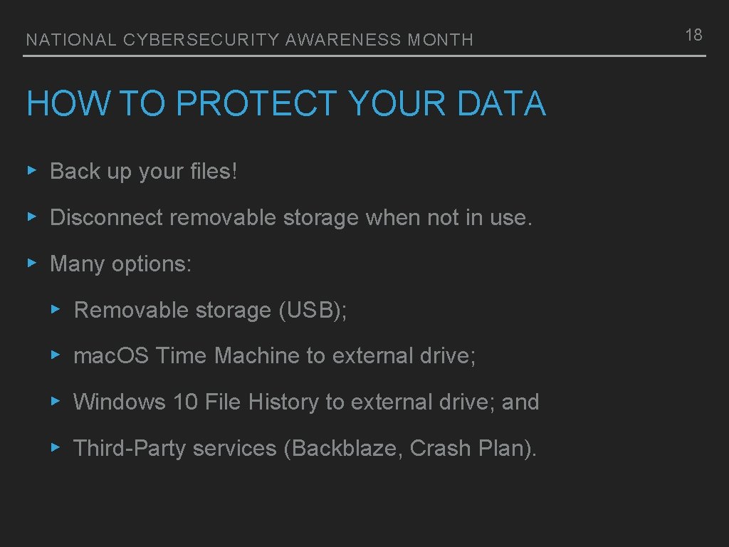 NATIONAL CYBERSECURITY AWARENESS MONTH HOW TO PROTECT YOUR DATA ▸ Back up your files!