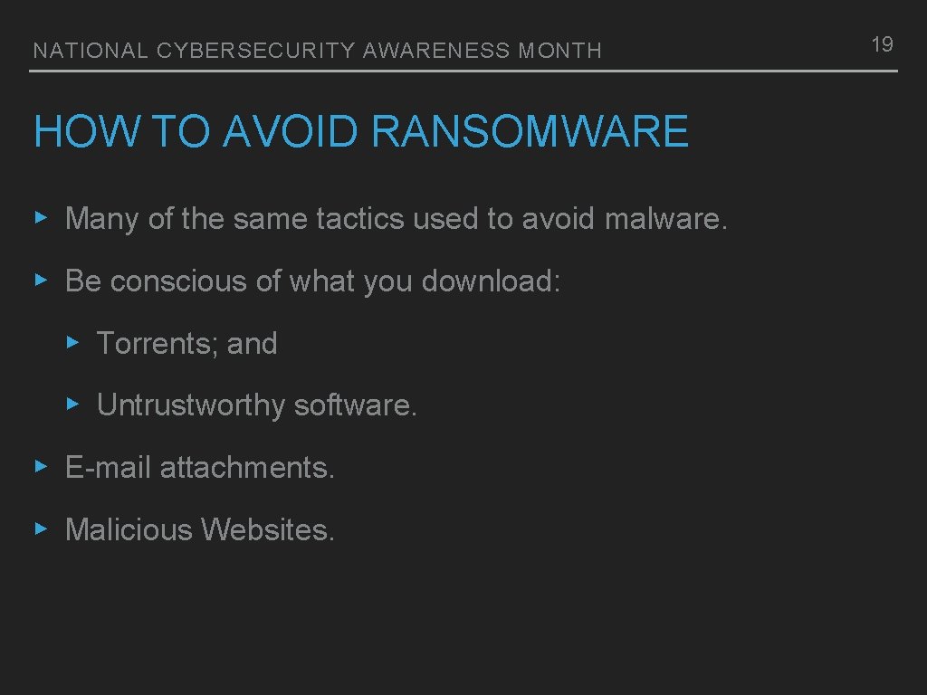 NATIONAL CYBERSECURITY AWARENESS MONTH HOW TO AVOID RANSOMWARE ▸ Many of the same tactics