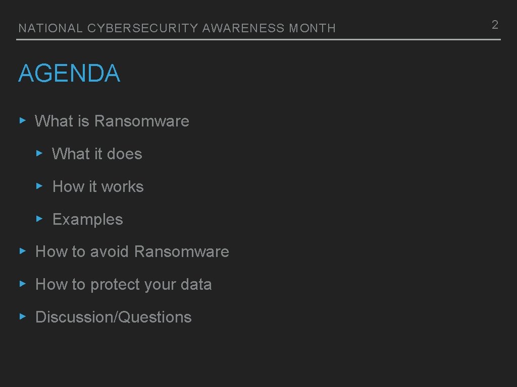 NATIONAL CYBERSECURITY AWARENESS MONTH AGENDA ▸ What is Ransomware ▸ What it does ▸
