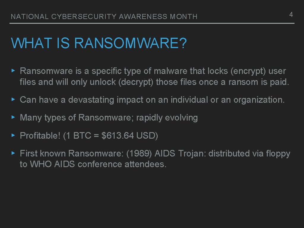 NATIONAL CYBERSECURITY AWARENESS MONTH 4 WHAT IS RANSOMWARE? ▸ Ransomware is a specific type