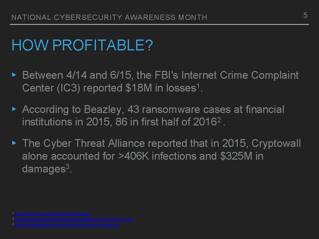 NATIONAL CYBERSECURITY AWARENESS MONTH HOW PROFITABLE? ▸ Between 4/14 and 6/15, the FBI's Internet