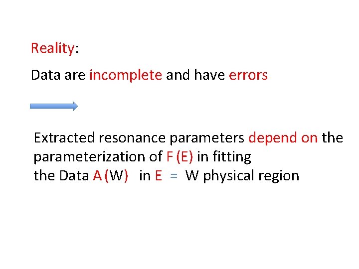 Reality: Data are incomplete and have errors Extracted resonance parameters depend on the parameterization