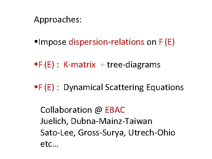 Approaches: §Impose dispersion-relations on F (E) §F (E) : K-matrix + tree-diagrams §F (E)