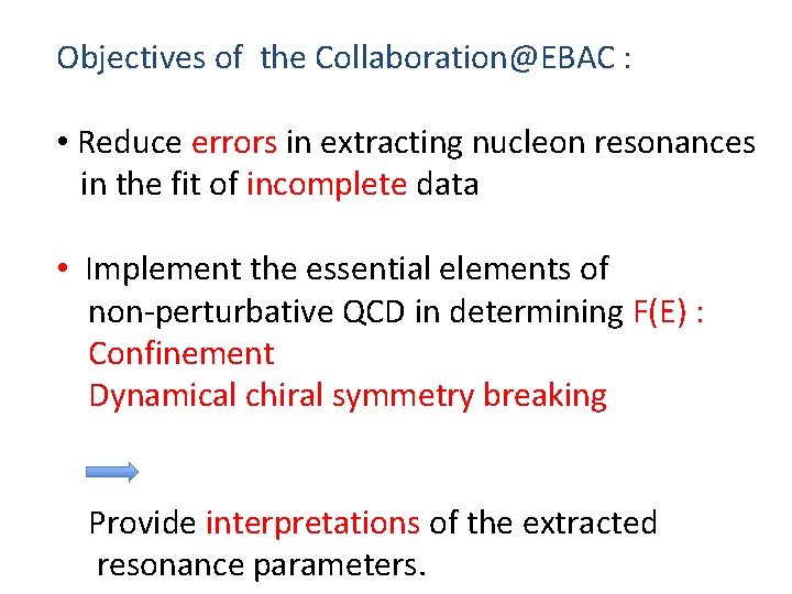 Objectives of the Collaboration@EBAC : • Reduce errors in extracting nucleon resonances in the