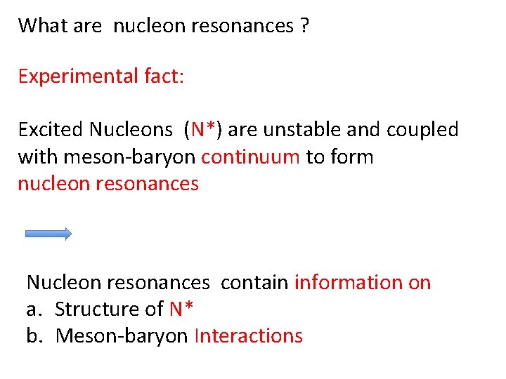 What are nucleon resonances ? Experimental fact: Excited Nucleons (N*) are unstable and coupled
