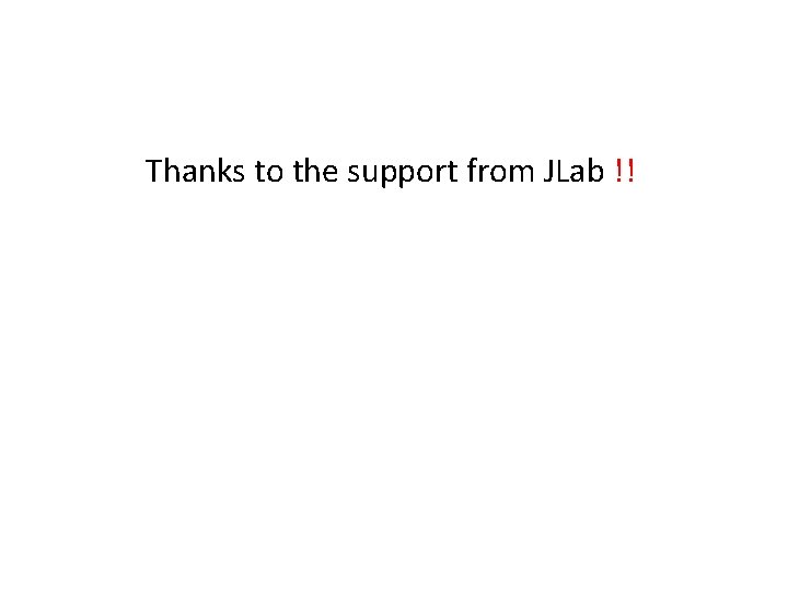 Thanks to the support from JLab !! 