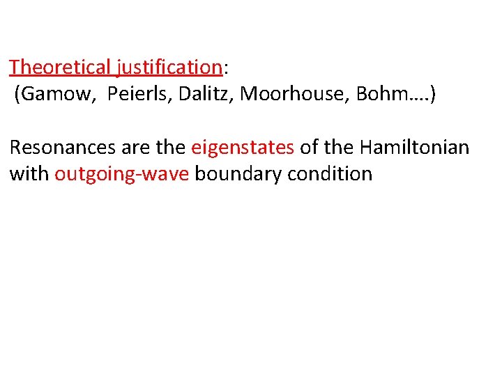 Theoretical justification: (Gamow, Peierls, Dalitz, Moorhouse, Bohm…. ) Resonances are the eigenstates of the