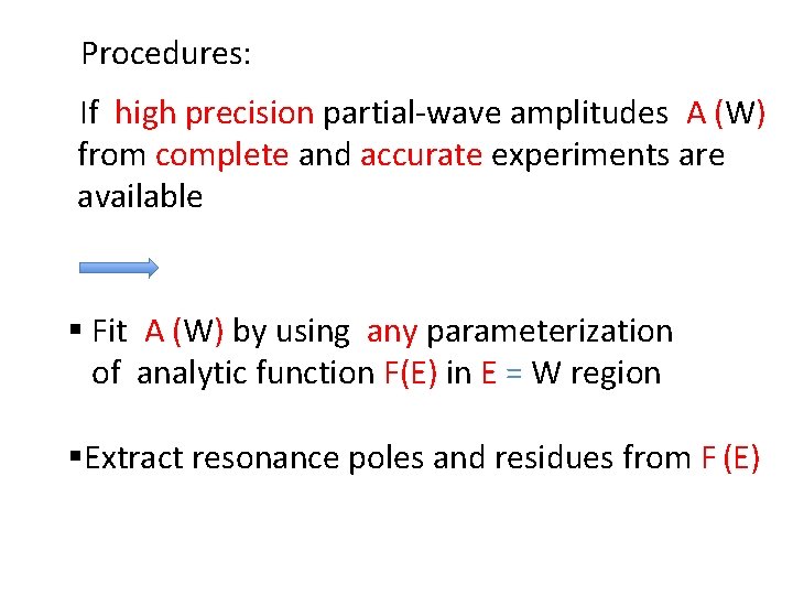Procedures: If high precision partial-wave amplitudes A (W) from complete and accurate experiments are
