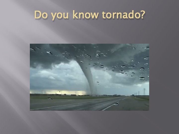Do you know tornado? 