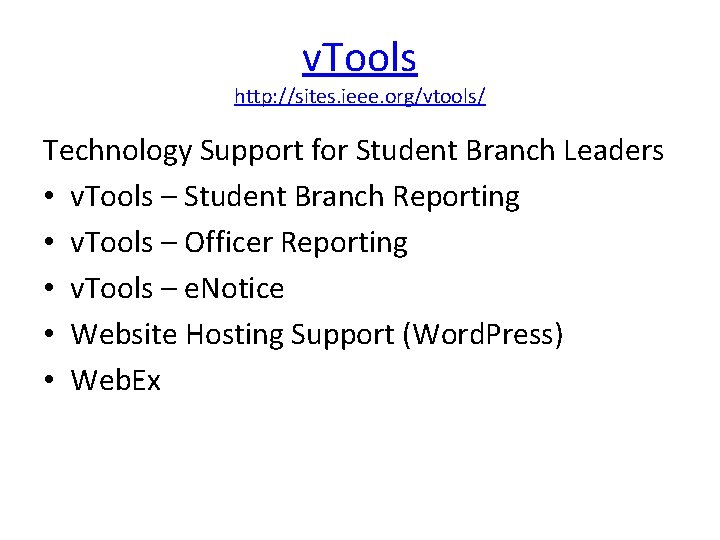 v. Tools http: //sites. ieee. org/vtools/ Technology Support for Student Branch Leaders • v.