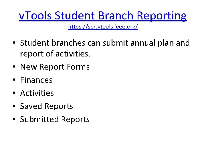 v. Tools Student Branch Reporting https: //sbr. vtools. ieee. org/ • Student branches can