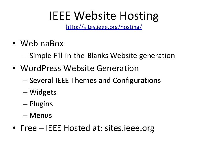 IEEE Website Hosting http: //sites. ieee. org/hosting/ • Web. Ina. Box – Simple Fill-in-the-Blanks