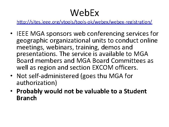 Web. Ex http: //sites. ieee. org/vtools/tools-ok/webex-registration/ • IEEE MGA sponsors web conferencing services for