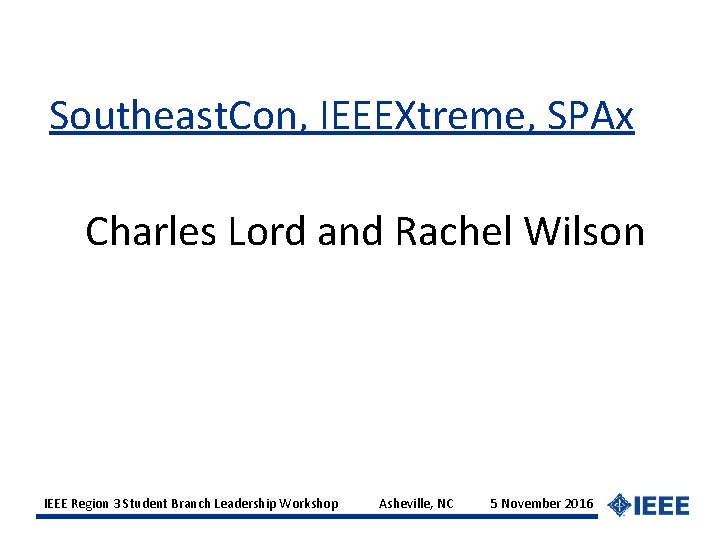 Southeast. Con, IEEEXtreme, SPAx Charles Lord and Rachel Wilson IEEE Region 3 Student Branch