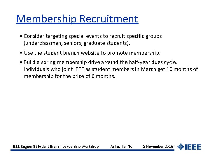 Membership Recruitment • Consider targeting special events to recruit specific groups (underclassmen, seniors, graduate