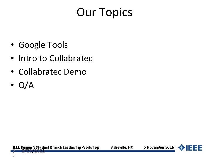 Our Topics • • Google Tools Intro to Collabratec Demo Q/A IEEE Region 3