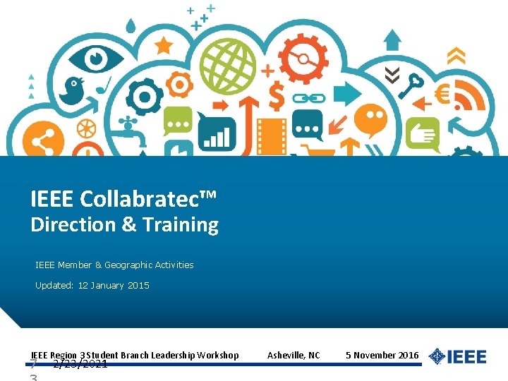 IEEE Collabratec™ Direction & Training IEEE Member & Geographic Activities Updated: 12 January 2015