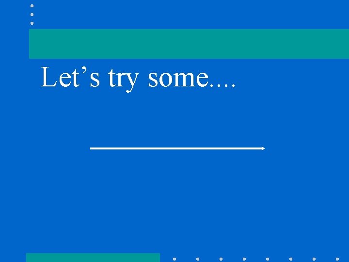 Let’s try some. . 