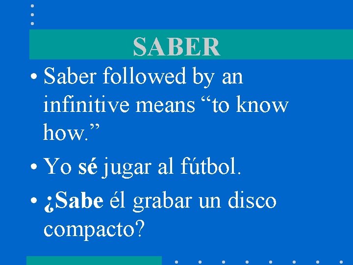 SABER • Saber followed by an infinitive means “to know how. ” • Yo