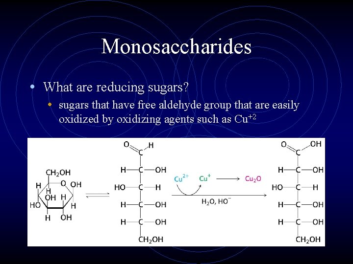 Monosaccharides • What are reducing sugars? • sugars that have free aldehyde group that