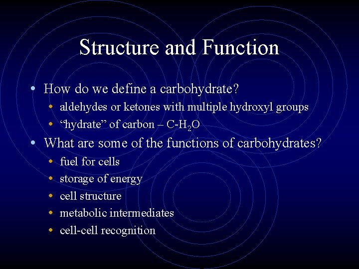 Structure and Function • How do we define a carbohydrate? • aldehydes or ketones