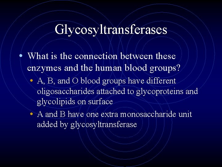 Glycosyltransferases • What is the connection between these enzymes and the human blood groups?