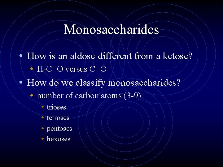 Monosaccharides • How is an aldose different from a ketose? • H-C=O versus C=O