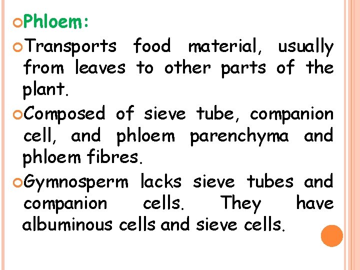 Phloem: Transports food material, usually from leaves to other parts of the plant. Phloem: Transports food material, usually from leaves to other parts of the plant.