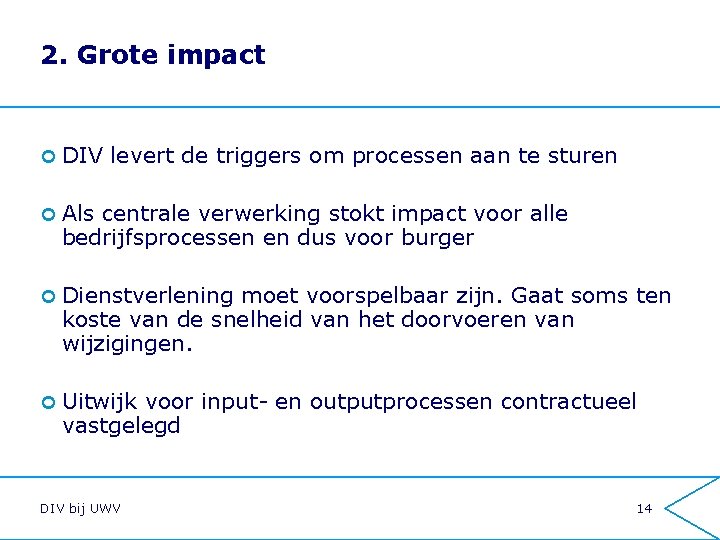 2. Grote impact ¢ DIV levert de triggers om processen aan te sturen ¢