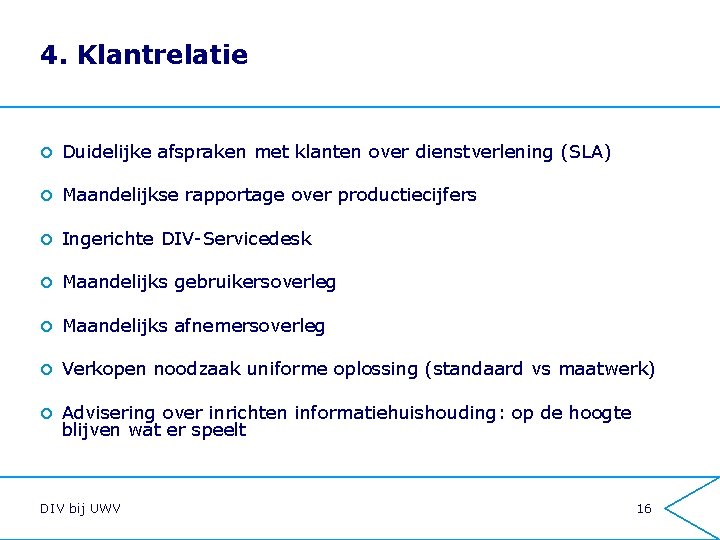 4. Klantrelatie ¢ Duidelijke afspraken met klanten over dienstverlening (SLA) ¢ Maandelijkse rapportage over