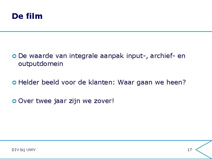 De film ¢ De waarde van integrale aanpak input-, archief- en outputdomein ¢ Helder