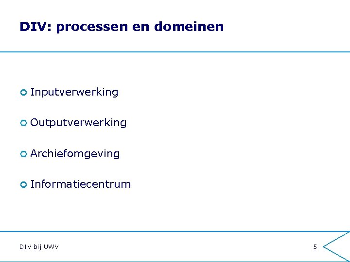 DIV: processen en domeinen ¢ Inputverwerking ¢ Outputverwerking ¢ Archiefomgeving ¢ Informatiecentrum DIV bij