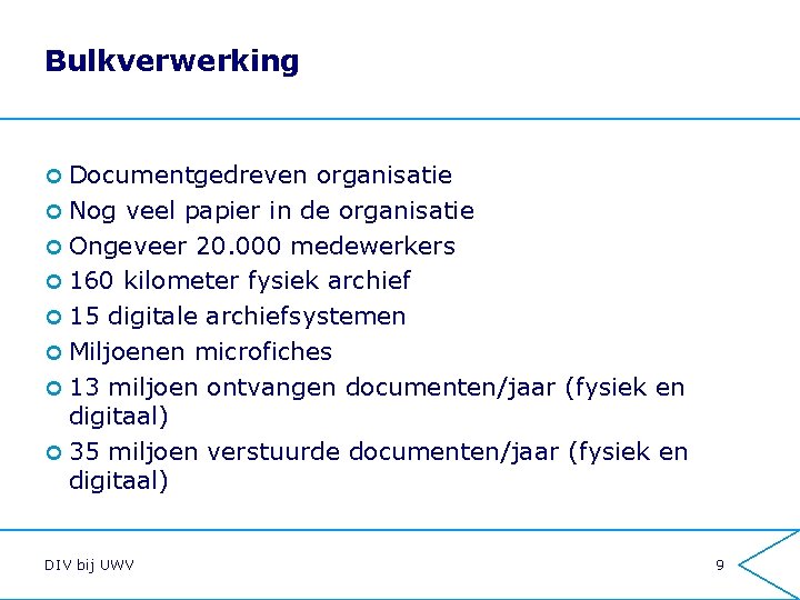 Bulkverwerking ¢ Documentgedreven organisatie ¢ Nog veel papier in de organisatie ¢ Ongeveer 20.