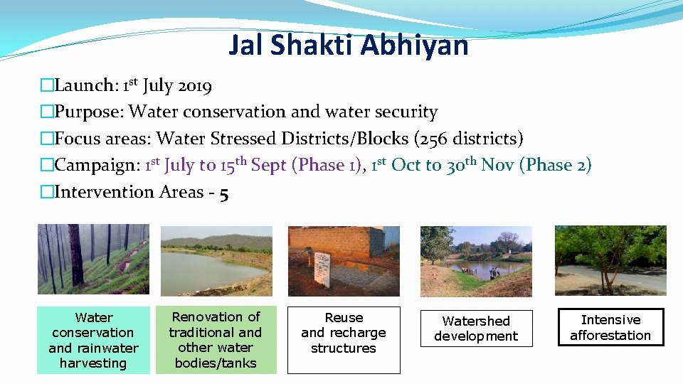 Jal Shakti Abhiyan �Launch: 1 st July 2019 �Purpose: Water conservation and water security