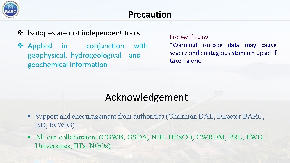 Precaution v Isotopes are not independent tools v Applied in conjunction with geophysical, hydrogeological