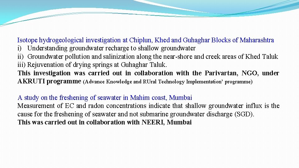 Isotope hydrogeological investigation at Chiplun, Khed and Guhaghar Blocks of Maharashtra i) Understanding groundwater