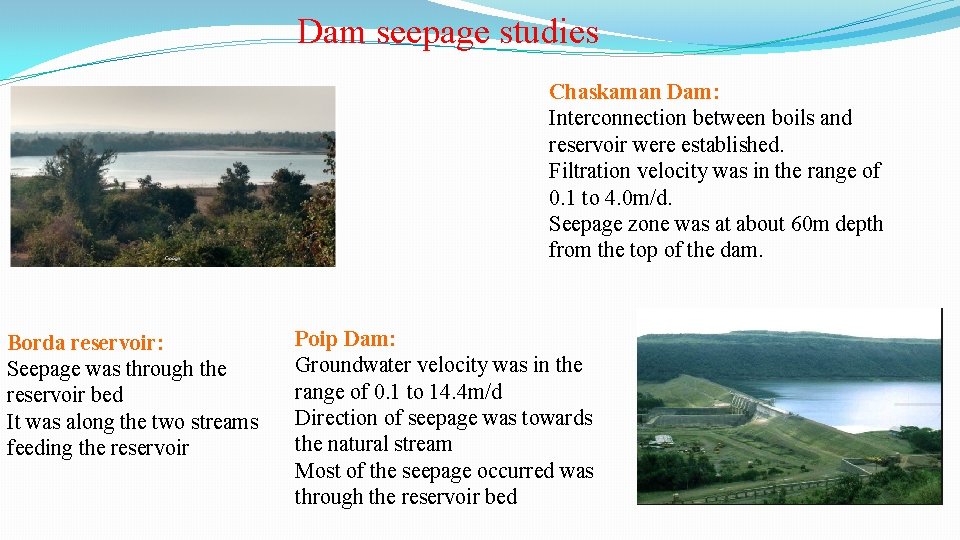 Dam seepage studies Chaskaman Dam: Interconnection between boils and reservoir were established. Filtration velocity