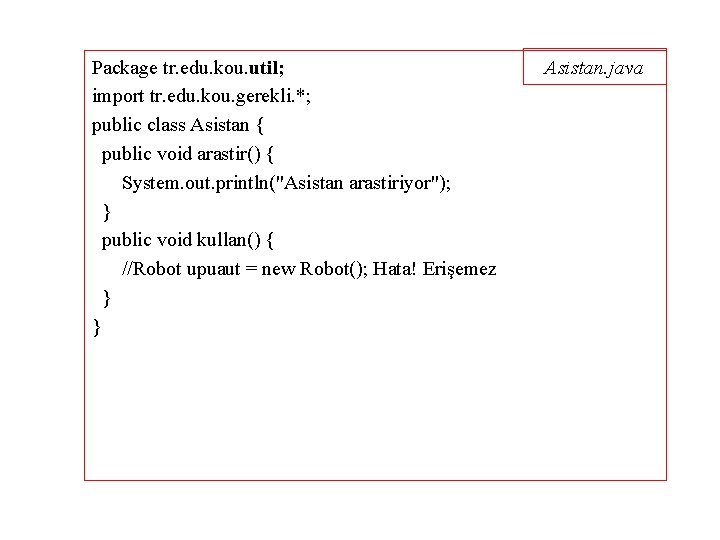 Package tr. edu. kou. util; import tr. edu. kou. gerekli. *; public class Asistan