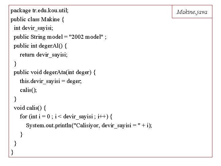 package tr. edu. kou. util; public class Makine { int devir_sayisi; public String model