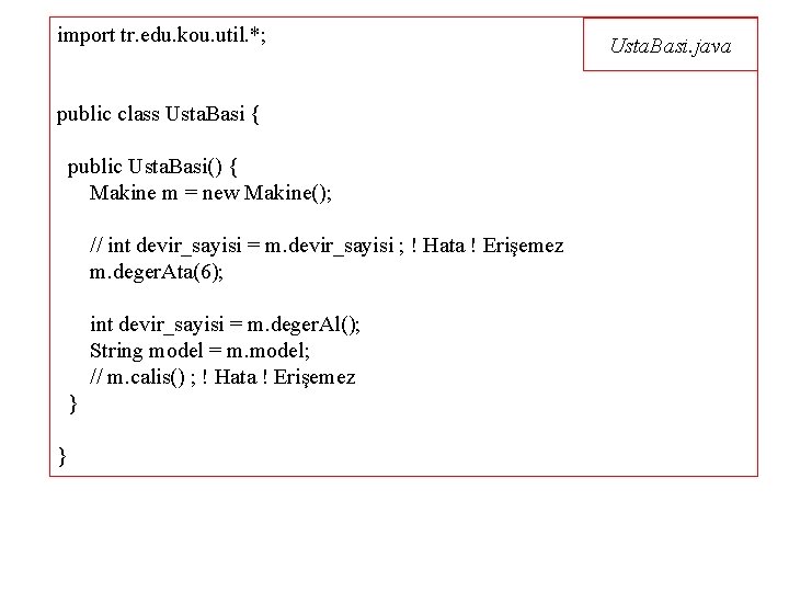 import tr. edu. kou. util. *; public class Usta. Basi { public Usta. Basi()