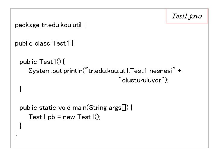  Test 1. java package tr. edu. kou. util ; public class Test 1