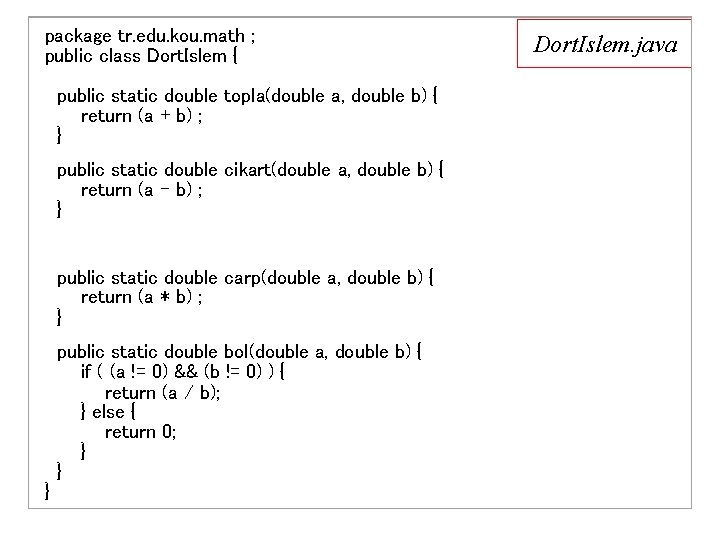 package tr. edu. kou. math ; public class Dort. Islem { public static double