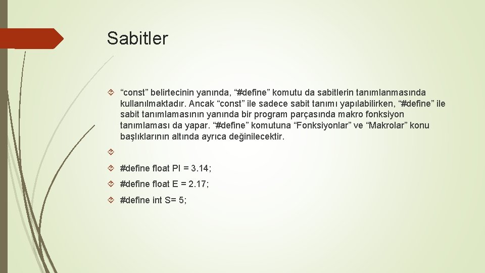 Sabitler “const” belirtecinin yanında, “#define” komutu da sabitlerin tanımlanmasında kullanılmaktadır. Ancak “const” ile sadece