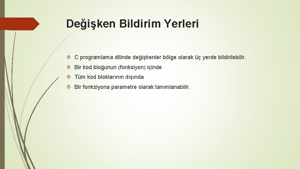 Değişken Bildirim Yerleri C programlama dilinde değişkenler bölge olarak üç yerde bildirilebilir. Bir kod