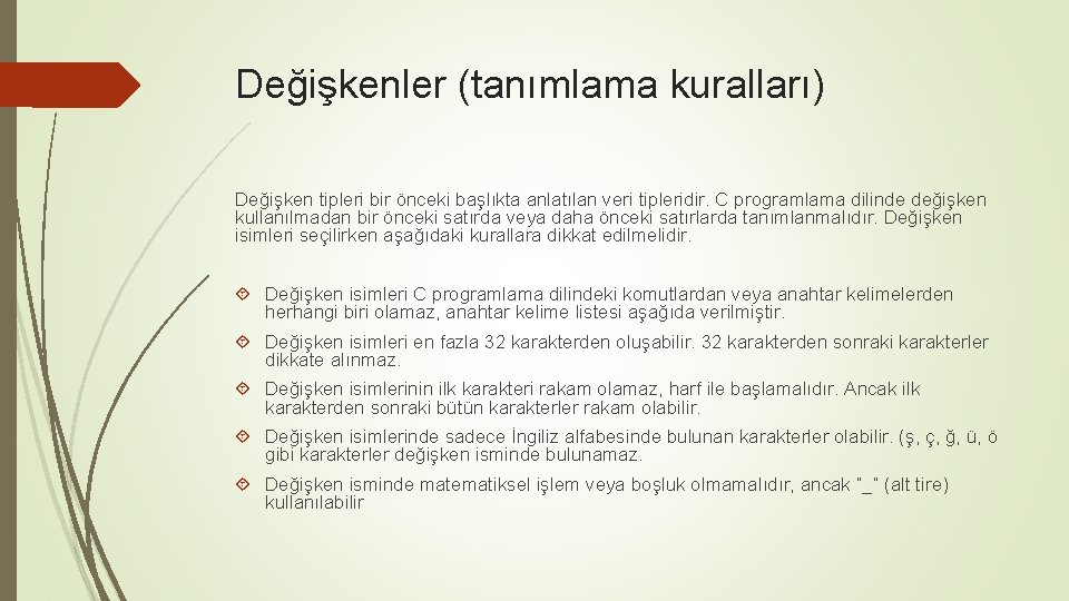 Değişkenler (tanımlama kuralları) Değişken tipleri bir önceki başlıkta anlatılan veri tipleridir. C programlama dilinde